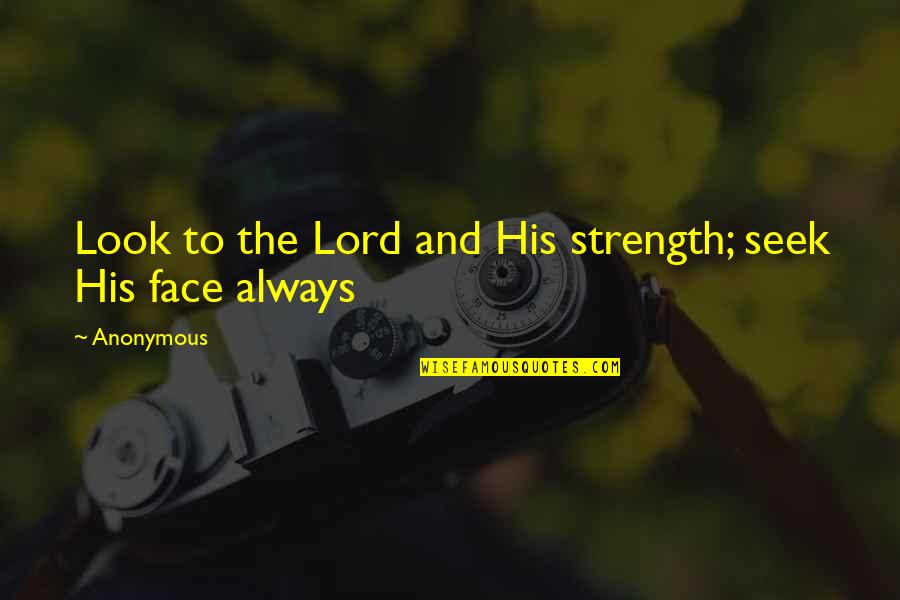 Strength Inspirational Quotes By Anonymous: Look to the Lord and His strength; seek