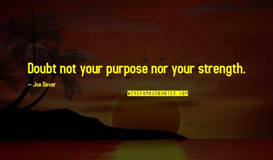 Strength Inspirational Quotes By Joe Dever: Doubt not your purpose nor your strength.
