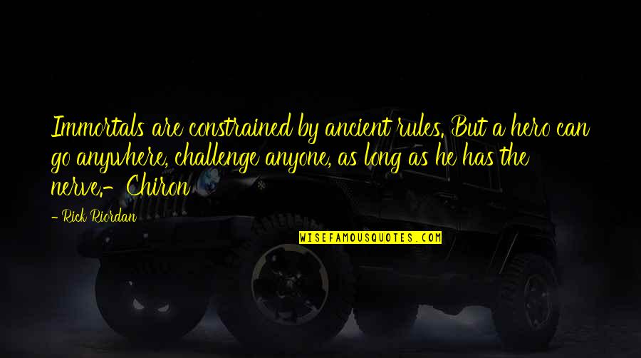 Strength Inspirational Quotes By Rick Riordan: Immortals are constrained by ancient rules. But a