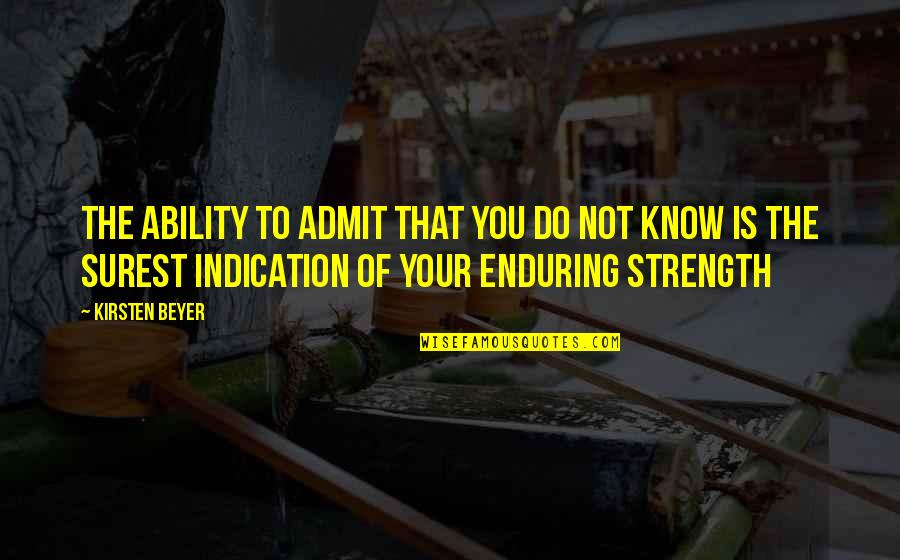 Strength Is Quotes By Kirsten Beyer: The ability to admit that you do not