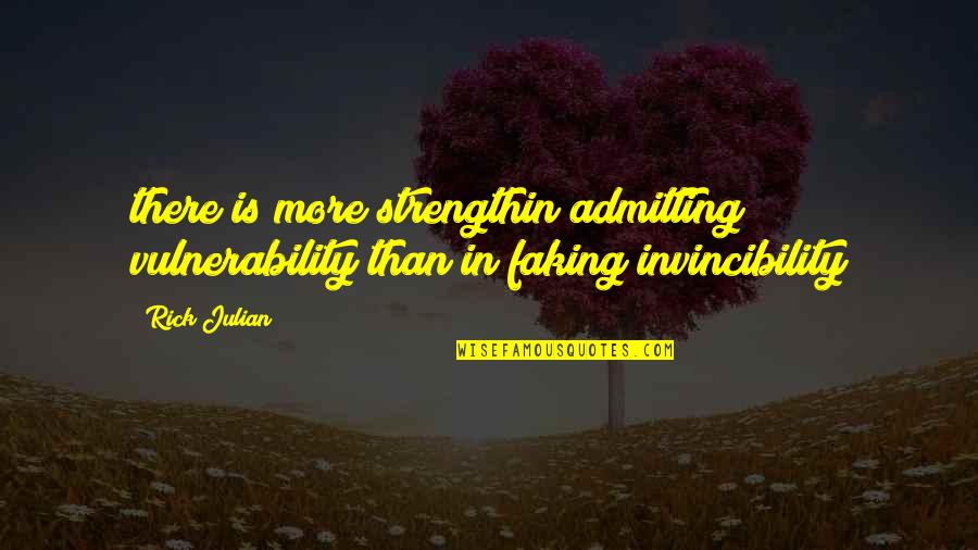 Strength Is Quotes By Rick Julian: there is more strengthin admitting vulnerability than in