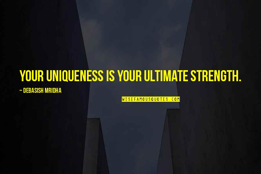 Strength Life Quotes By Debasish Mridha: Your uniqueness is your ultimate strength.