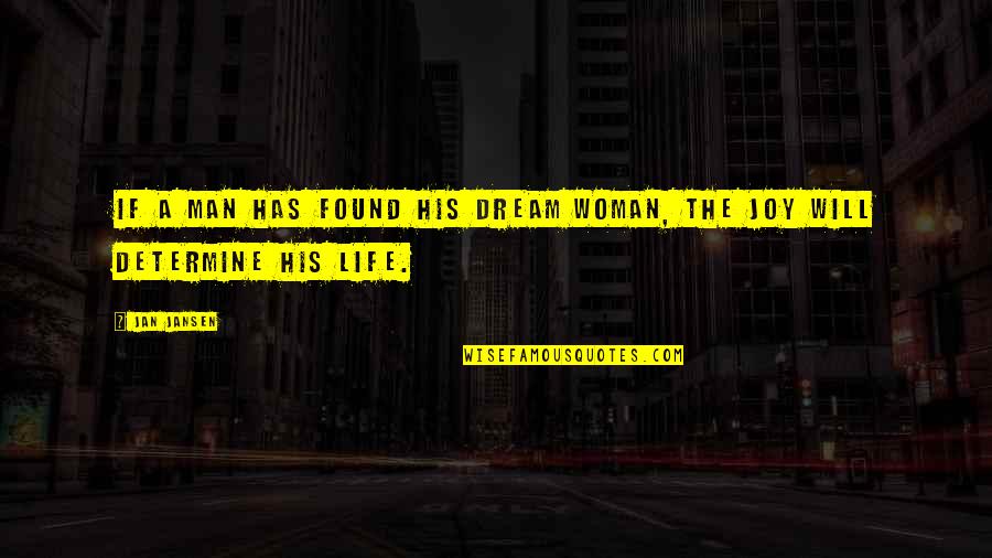 Strength Life Quotes By Jan Jansen: If a man has found his dream woman,