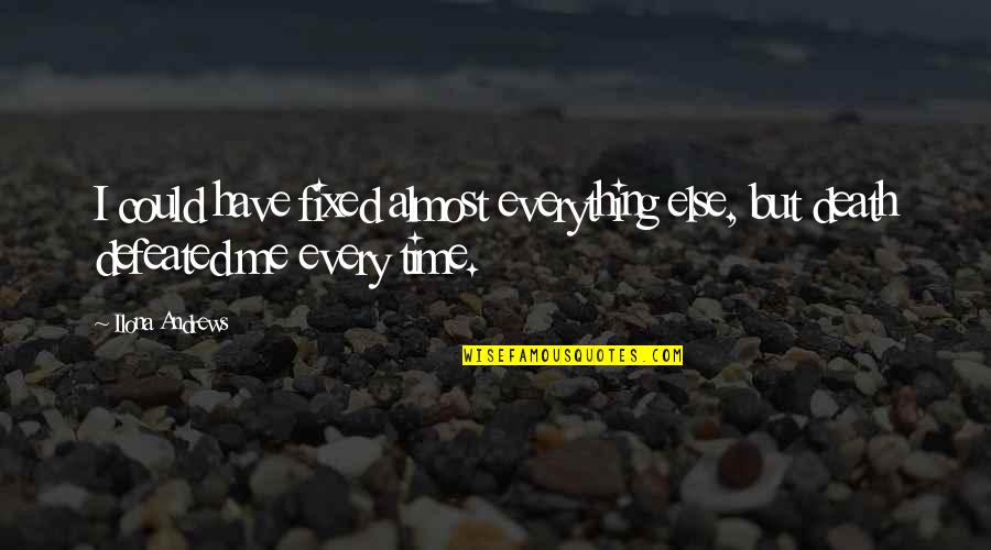 Strength Motivational Elephant Quotes By Ilona Andrews: I could have fixed almost everything else, but