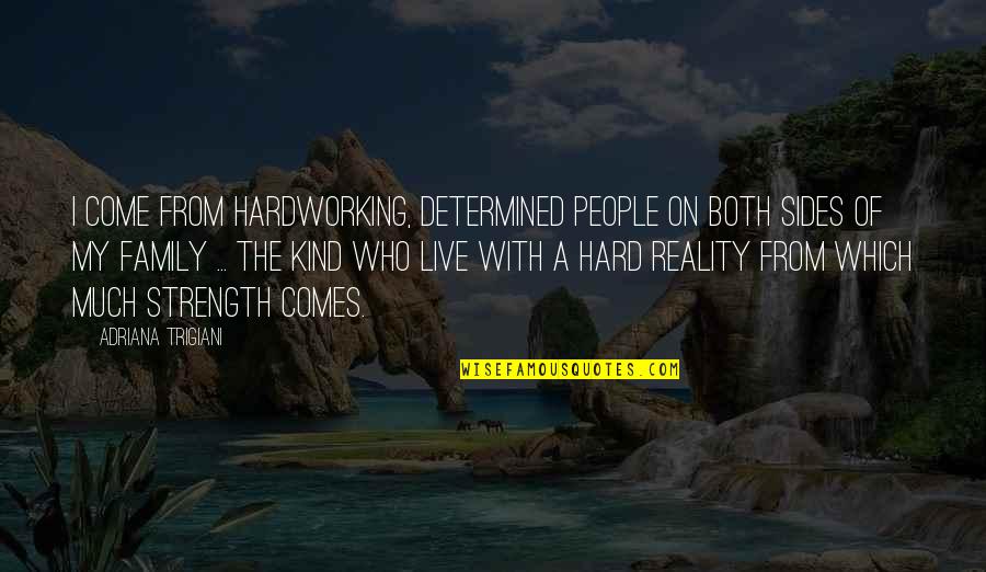 Strength Of A Family Quotes By Adriana Trigiani: I come from hardworking, determined people on both Strength Of A Family Quotes By Adriana Trigiani: I come from hardworking, determined people on both