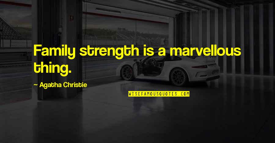 Strength Of A Family Quotes By Agatha Christie: Family strength is a marvellous thing. Strength Of A Family Quotes By Agatha Christie: Family strength is a marvellous thing.