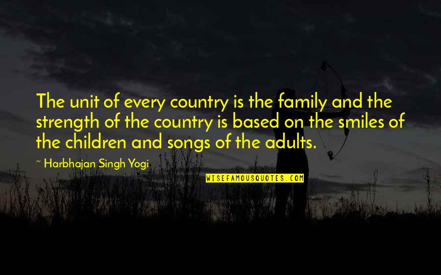 Strength Of A Family Quotes By Harbhajan Singh Yogi: The unit of every country is the family Strength Of A Family Quotes By Harbhajan Singh Yogi: The unit of every country is the family