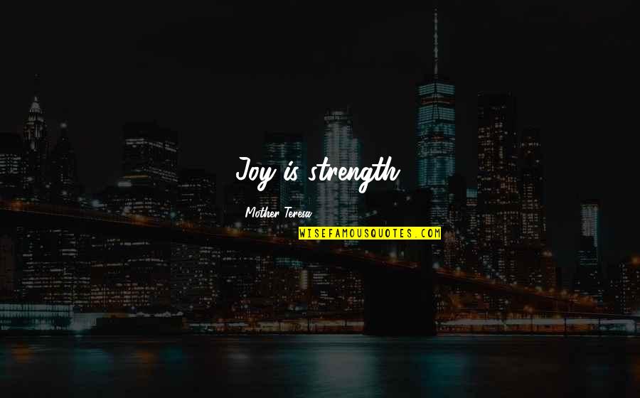 Strength Of A Mother Quotes By Mother Teresa: Joy is strength.