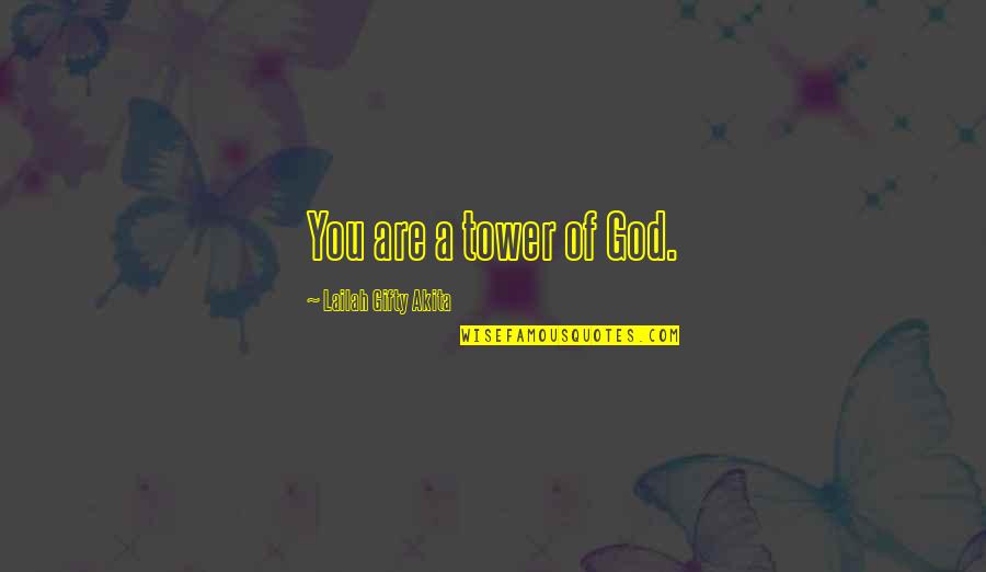 Strength Of God Quotes By Lailah Gifty Akita: You are a tower of God.