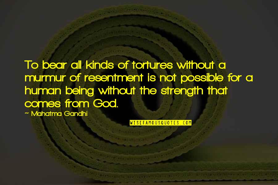 Strength Of God Quotes By Mahatma Gandhi: To bear all kinds of tortures without a