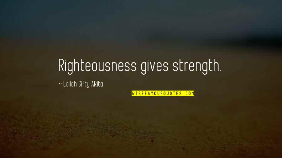 Strength Of Life Quotes By Lailah Gifty Akita: Righteousness gives strength.