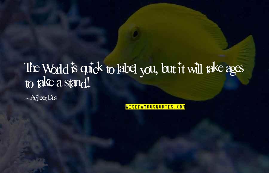 Strength Of Man Quotes By Avijeet Das: The World is quick to label you, but