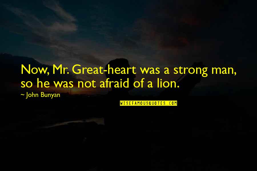 Strength Of Man Quotes By John Bunyan: Now, Mr. Great-heart was a strong man, so