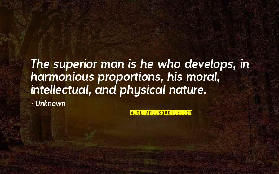 Strength Of Man Quotes By Unknown: The superior man is he who develops, in Strength Of Man Quotes By Unknown: The superior man is he who develops, in