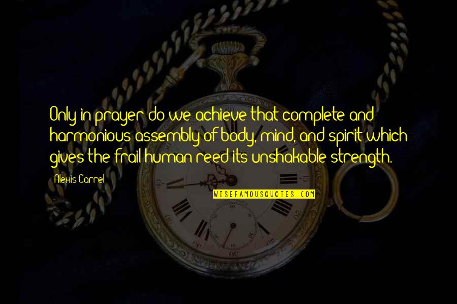 Strength Of Mind Quotes By Alexis Carrel: Only in prayer do we achieve that complete