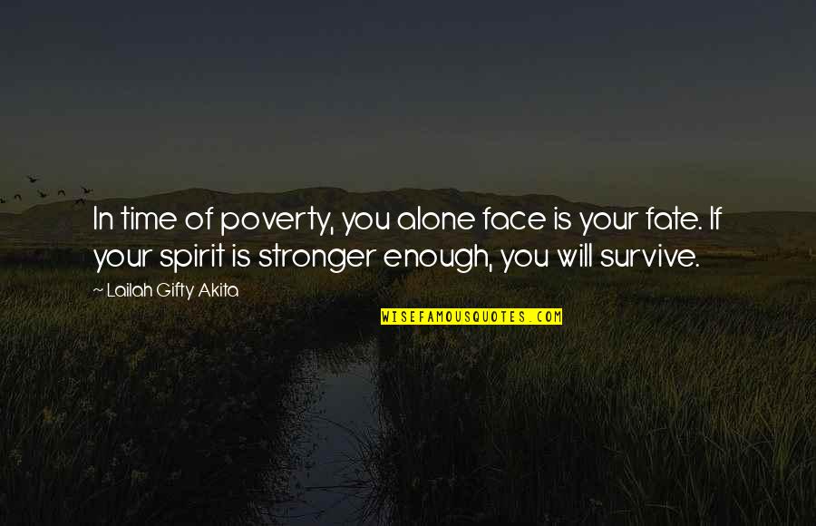 Strength Of Spirit Quotes By Lailah Gifty Akita: In time of poverty, you alone face is