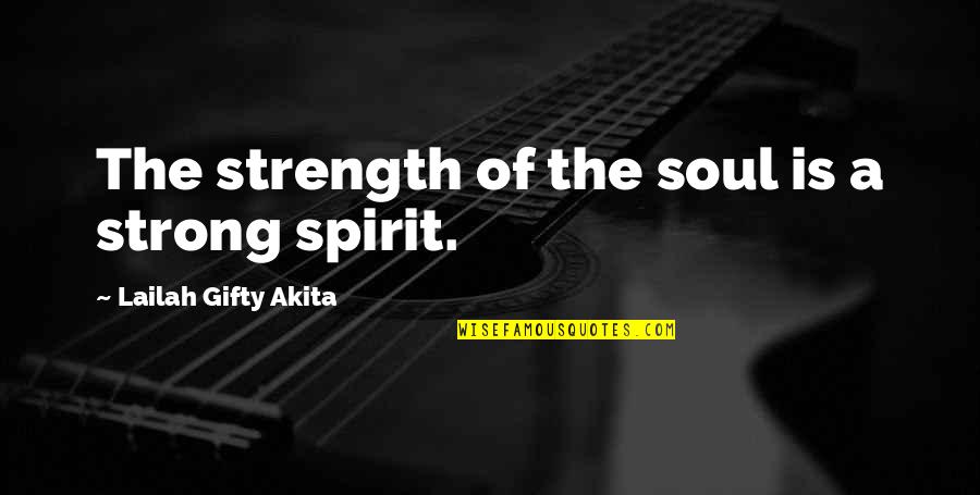 Strength Of Spirit Quotes By Lailah Gifty Akita: The strength of the soul is a strong