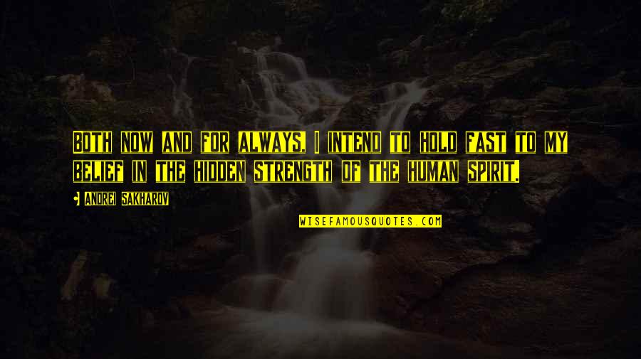 Strength Of The Human Spirit Quotes By Andrei Sakharov: Both now and for always, I intend to