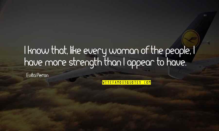 Strength Of Woman Quotes By Evita Peron: I know that, like every woman of the