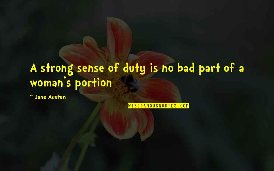 Strength Of Woman Quotes By Jane Austen: A strong sense of duty is no bad