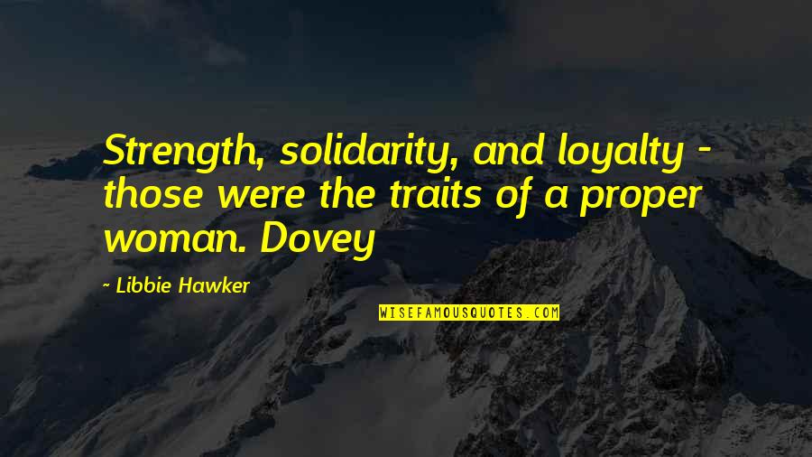 Strength Of Woman Quotes By Libbie Hawker: Strength, solidarity, and loyalty - those were the