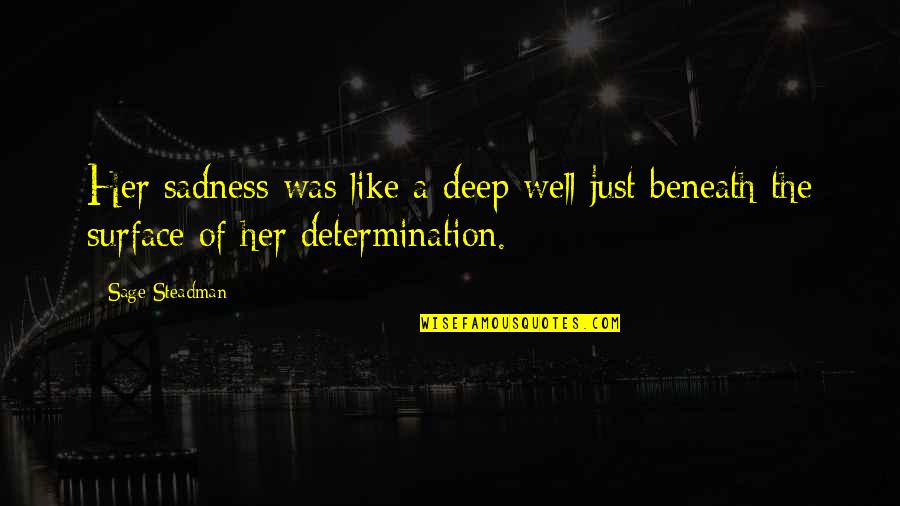 Strength Of Woman Quotes By Sage Steadman: Her sadness was like a deep well just