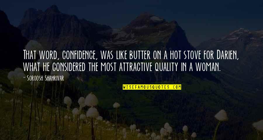 Strength Of Woman Quotes By Soroosh Shahrivar: That word, confidence, was like butter on a