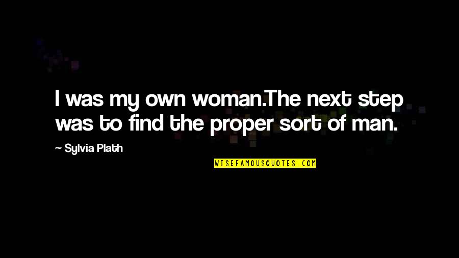 Strength Of Woman Quotes By Sylvia Plath: I was my own woman.The next step was