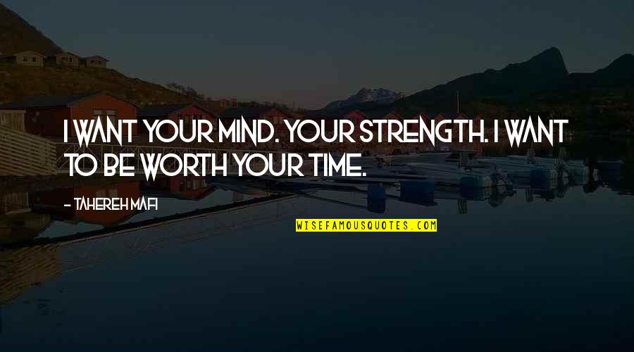 Strength Of Your Mind Quotes By Tahereh Mafi: I want your mind. Your strength. I want