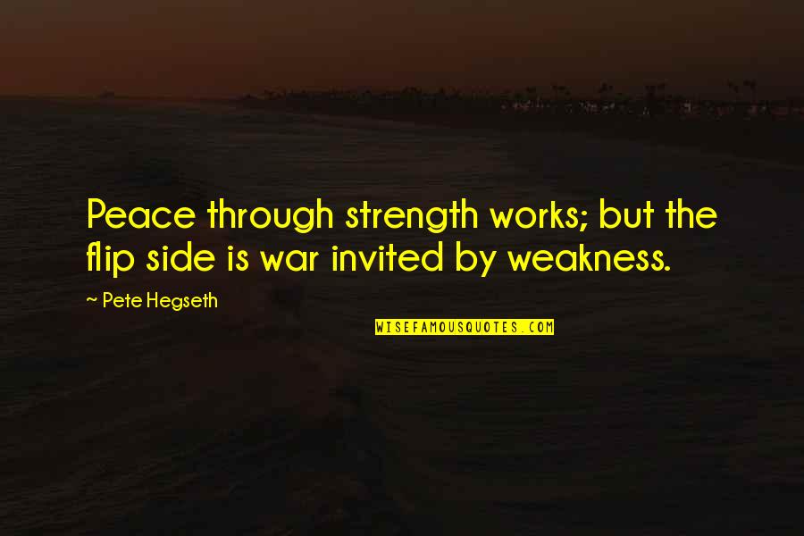 Strength Over Weakness Quotes By Pete Hegseth: Peace through strength works; but the flip side