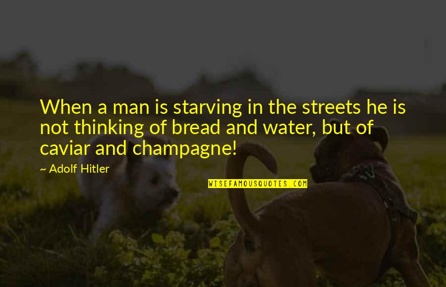 Strength Overcoming Quotes By Adolf Hitler: When a man is starving in the streets Strength Overcoming Quotes By Adolf Hitler: When a man is starving in the streets