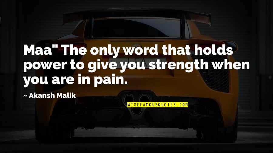 Strength Pain Quotes By Akansh Malik: Maa" The only word that holds power to