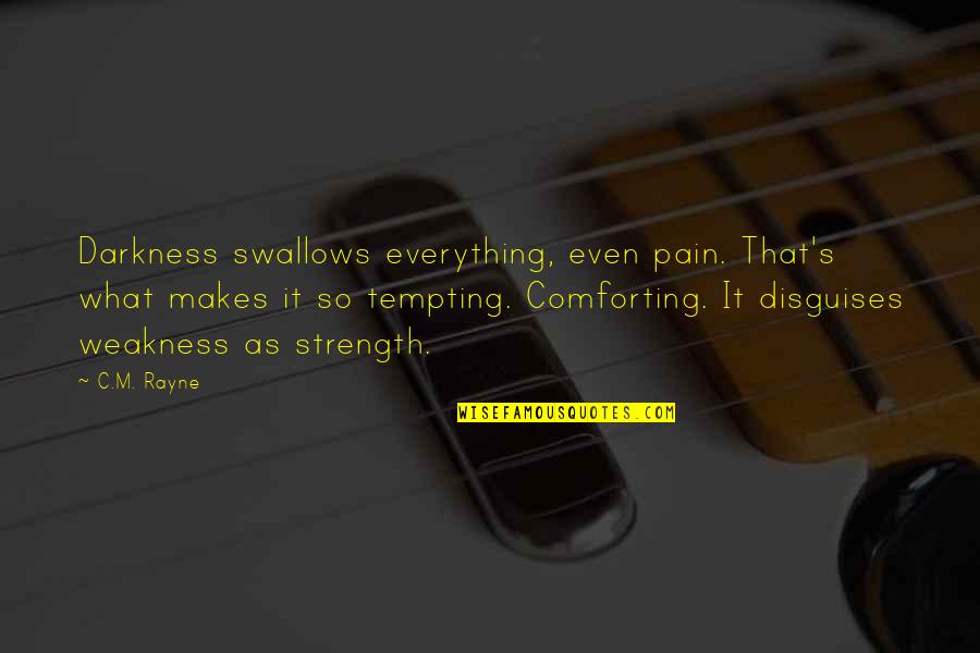 Strength Pain Quotes By C.M. Rayne: Darkness swallows everything, even pain. That's what makes