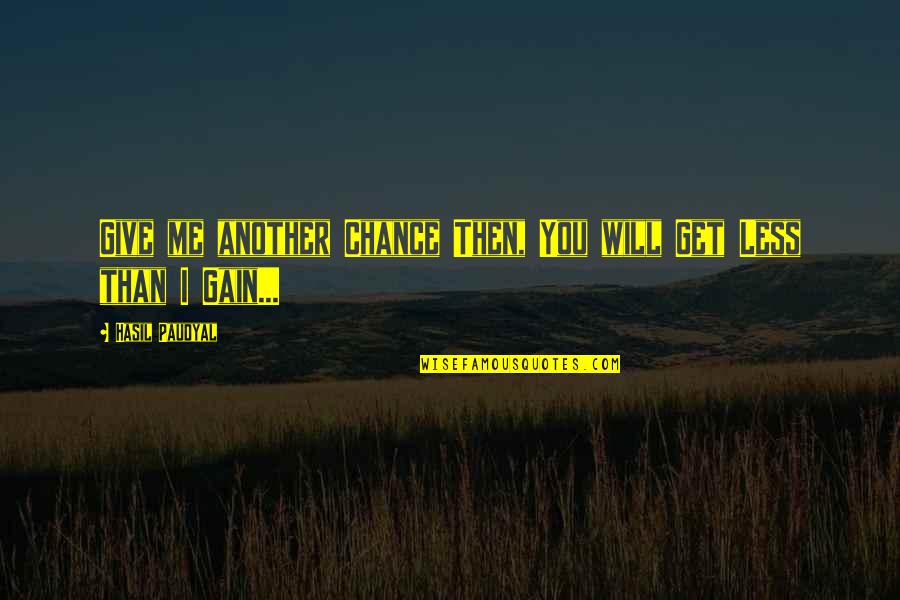 Strength Pain Quotes By Hasil Paudyal: Give me another Chance Then, You will Get