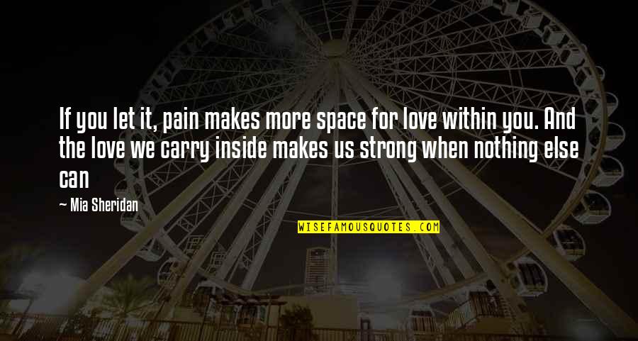 Strength Pain Quotes By Mia Sheridan: If you let it, pain makes more space