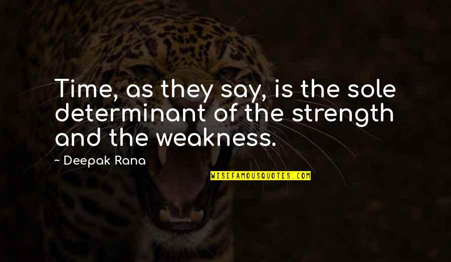 Strength Philosophy Quotes By Deepak Rana: Time, as they say, is the sole determinant