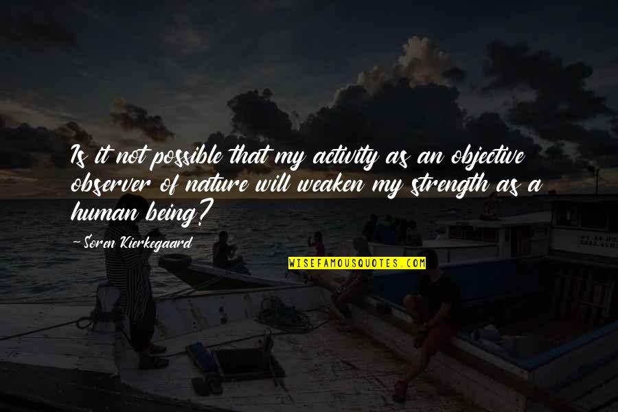 Strength Philosophy Quotes By Soren Kierkegaard: Is it not possible that my activity as