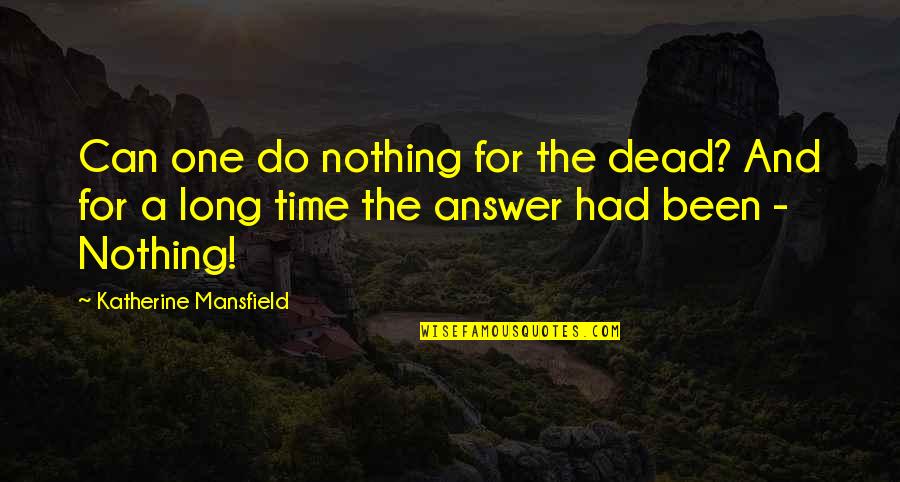 Strength Pics Quotes By Katherine Mansfield: Can one do nothing for the dead? And