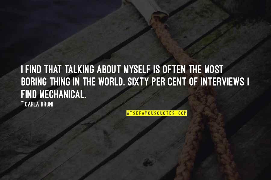 Strength Pinterest Quotes By Carla Bruni: I find that talking about myself is often