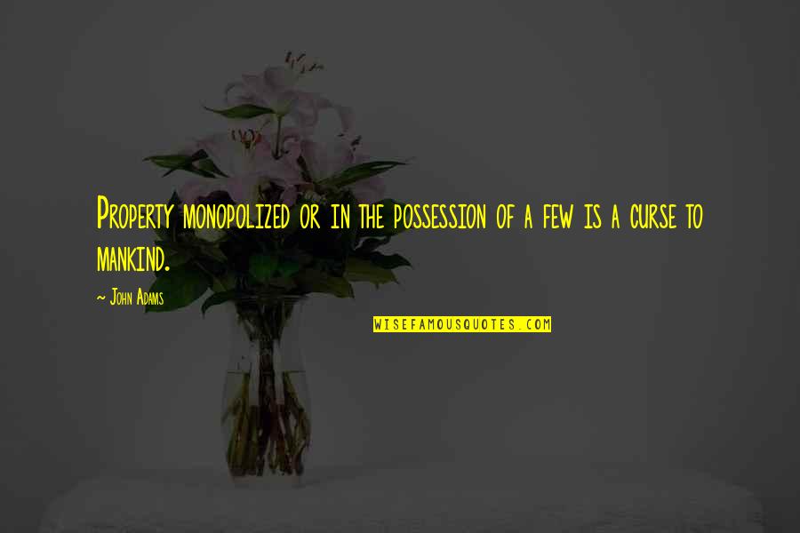 Strength Quotations Quotes By John Adams: Property monopolized or in the possession of a