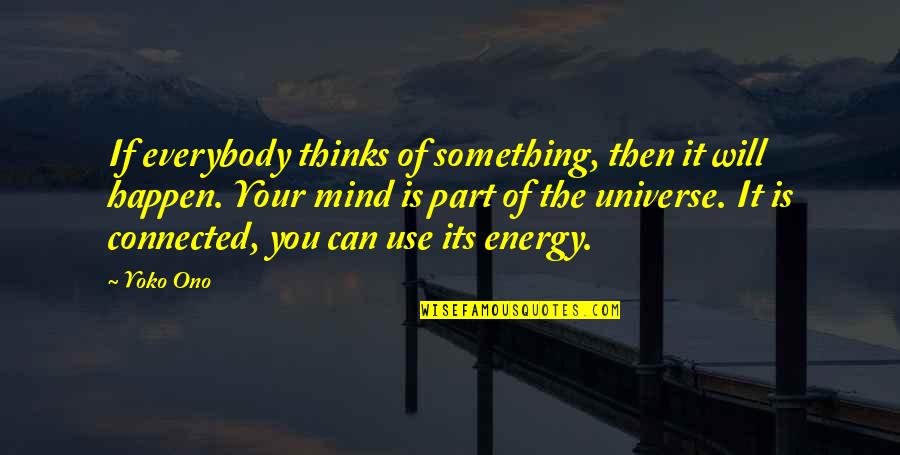 Strength Quotations Quotes By Yoko Ono: If everybody thinks of something, then it will Strength Quotations Quotes By Yoko Ono: If everybody thinks of something, then it will