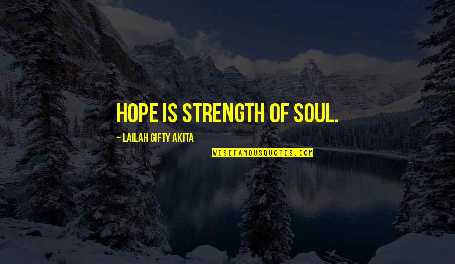 Strength Sayings And Quotes By Lailah Gifty Akita: Hope is strength of soul.