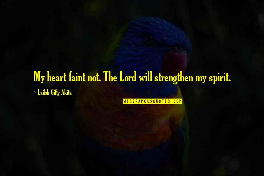 Strength Sayings And Quotes By Lailah Gifty Akita: My heart faint not. The Lord will strengthen
