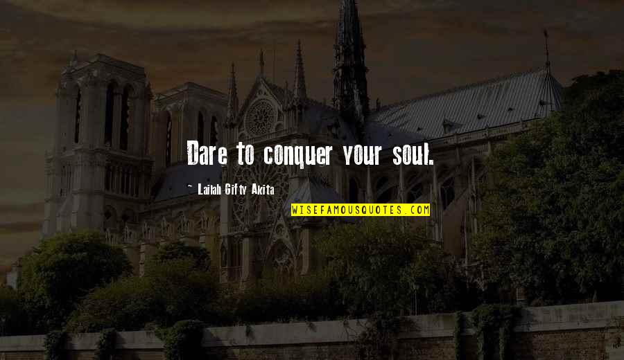 Strength Sayings And Quotes By Lailah Gifty Akita: Dare to conquer your soul.