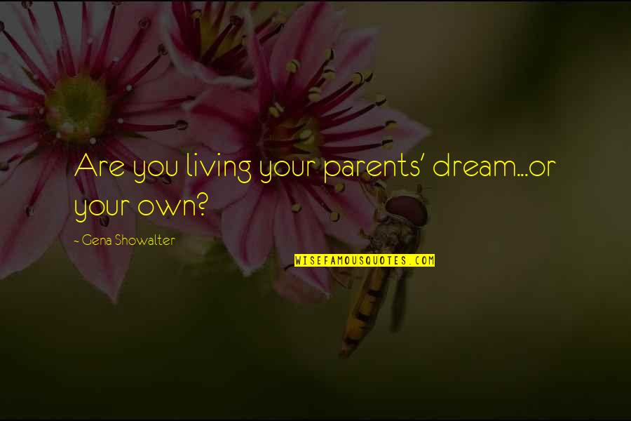 Strength Short Quotes By Gena Showalter: Are you living your parents' dream...or your own?