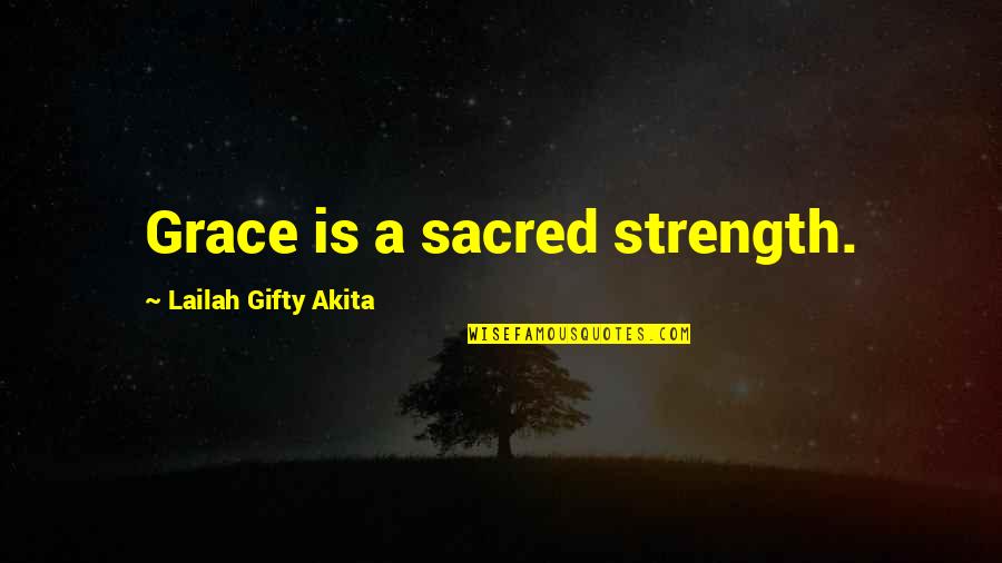 Strength Spiritual Quotes By Lailah Gifty Akita: Grace is a sacred strength.