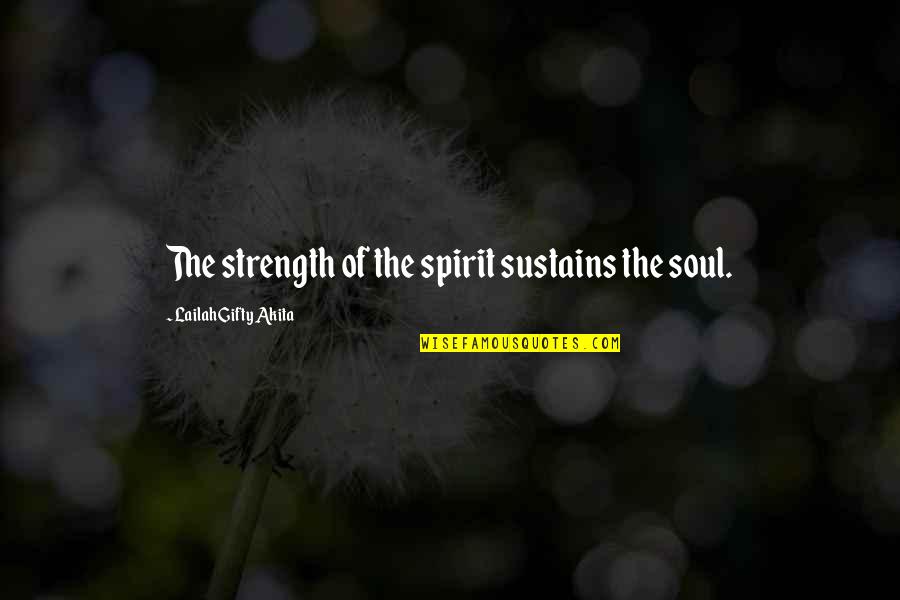 Strength Spiritual Quotes By Lailah Gifty Akita: The strength of the spirit sustains the soul.