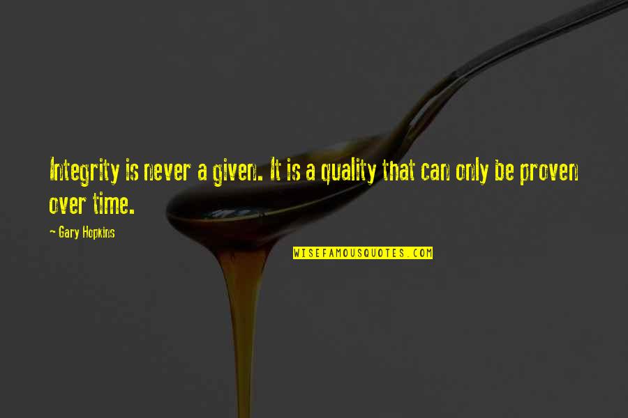 Strength That Quotes By Gary Hopkins: Integrity is never a given. It is a