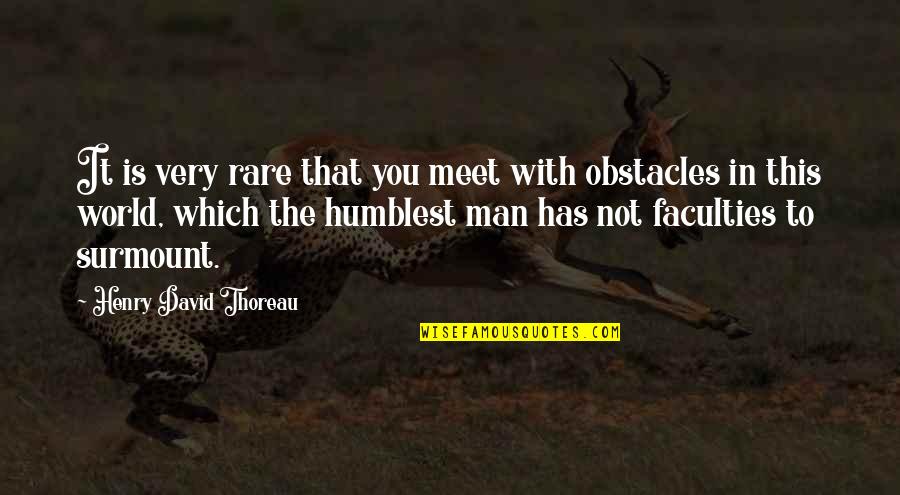 Strength That Quotes By Henry David Thoreau: It is very rare that you meet with