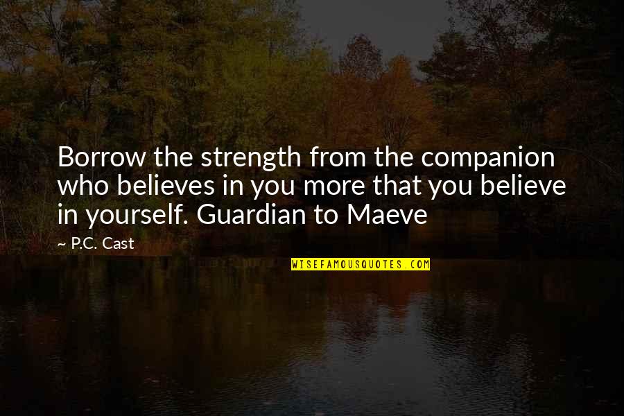 Strength That Quotes By P.C. Cast: Borrow the strength from the companion who believes